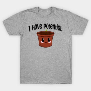 I Have Potential Plant T-Shirt
